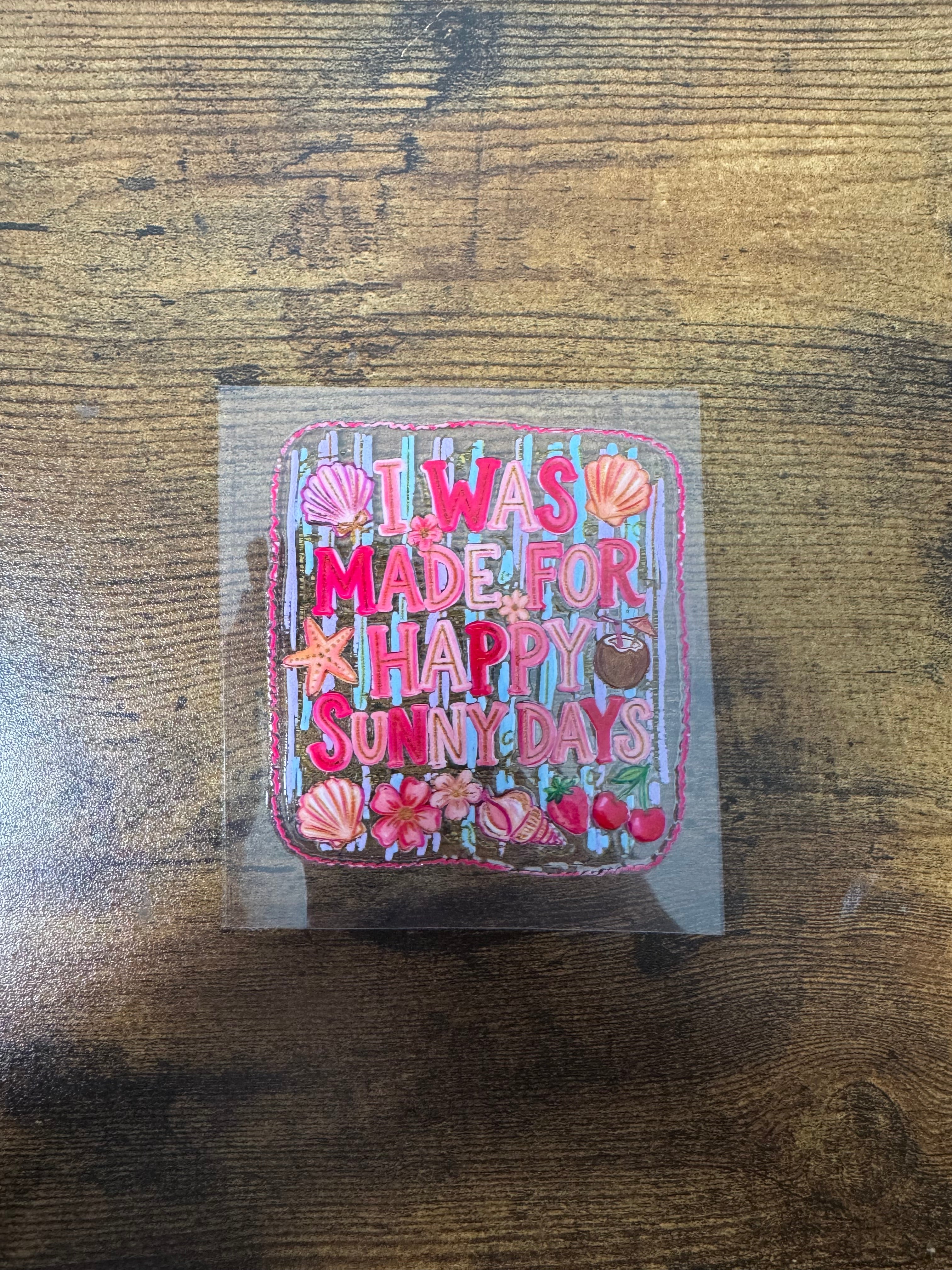 I Was Made For Happy Sunny Days Decal