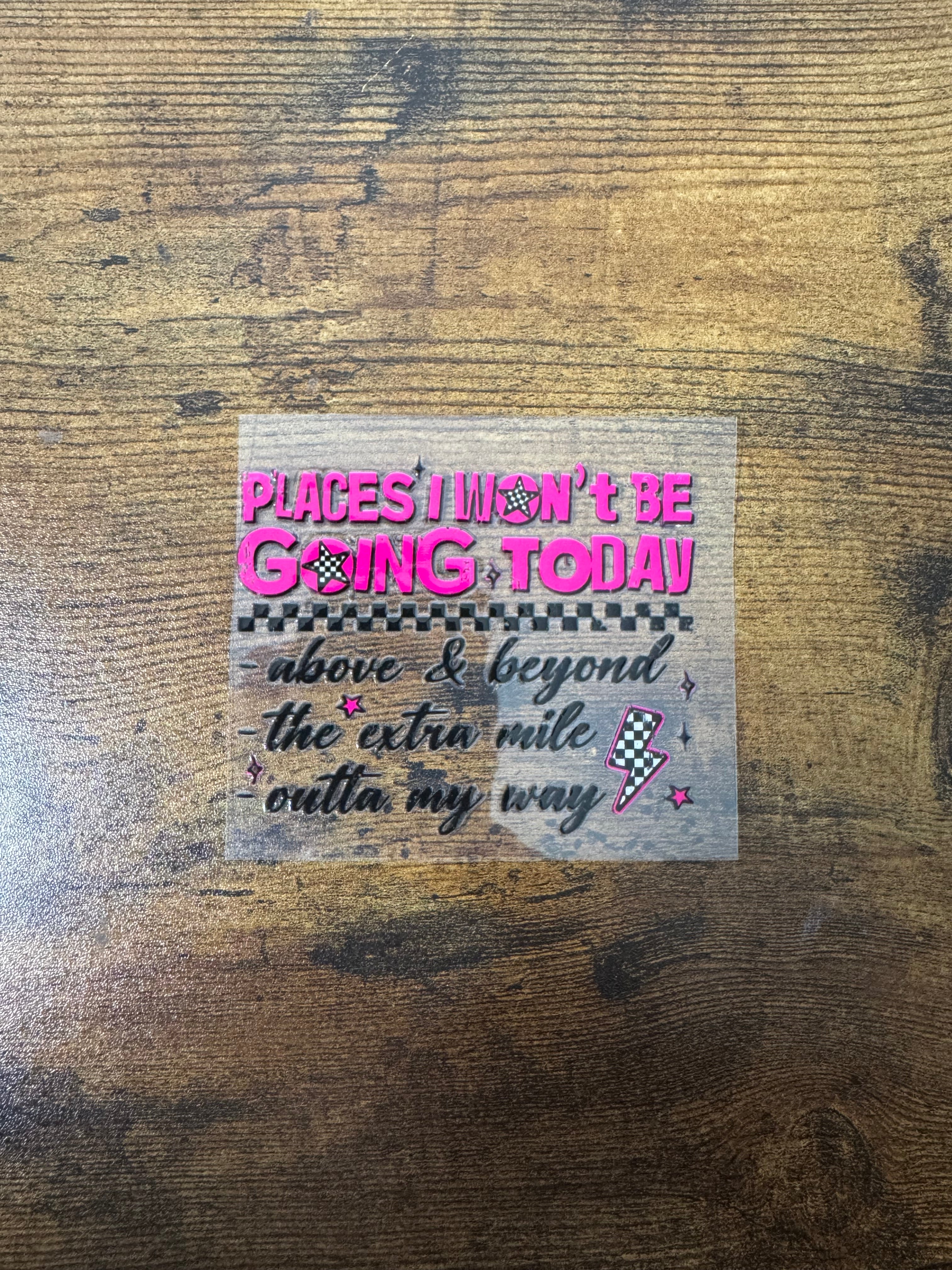 Places I Won’t Be Going Today Decal