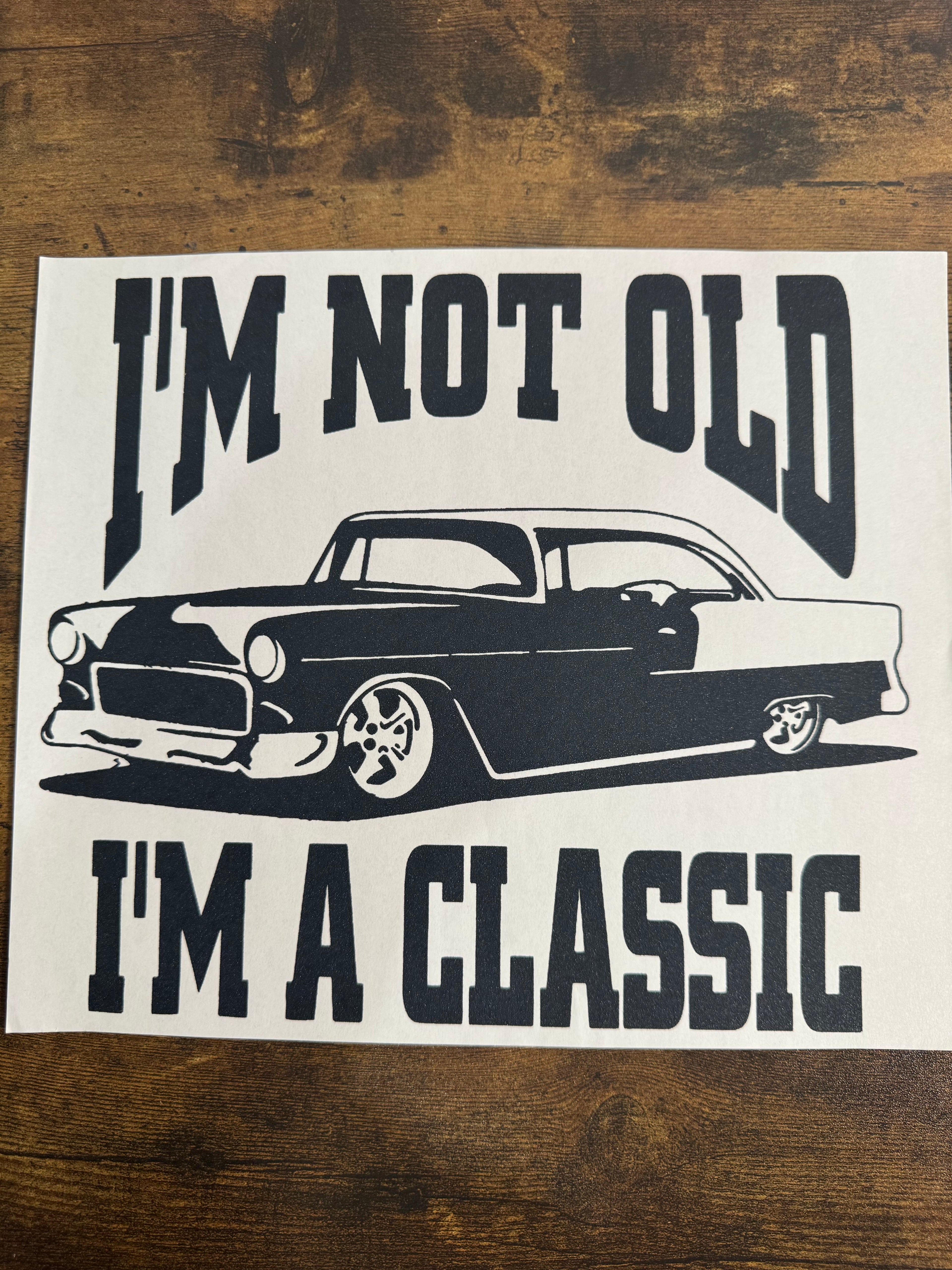 I'm Not Old I'm A Classic Transfer