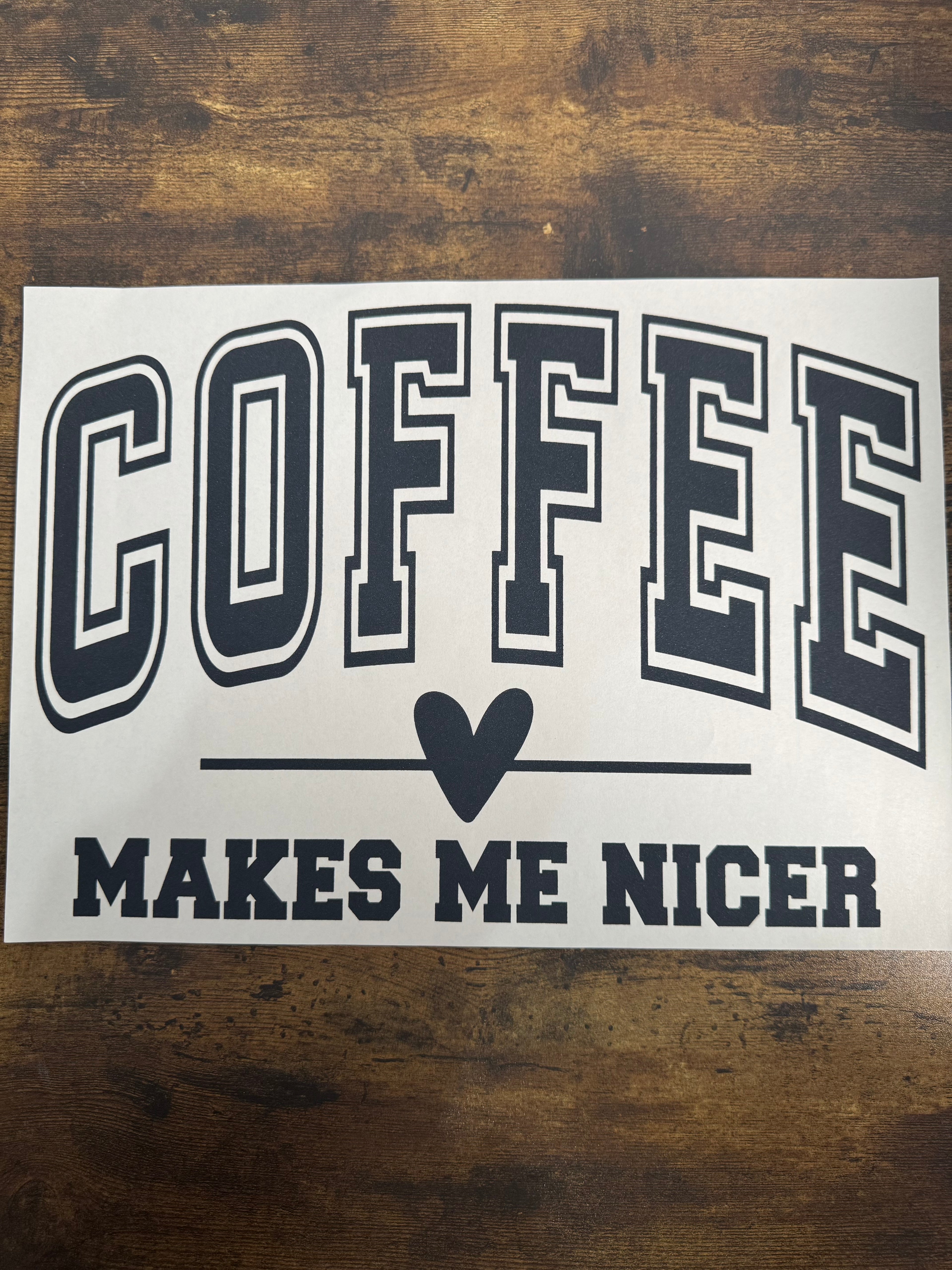 Coffee Makes Me Nicer Transfer